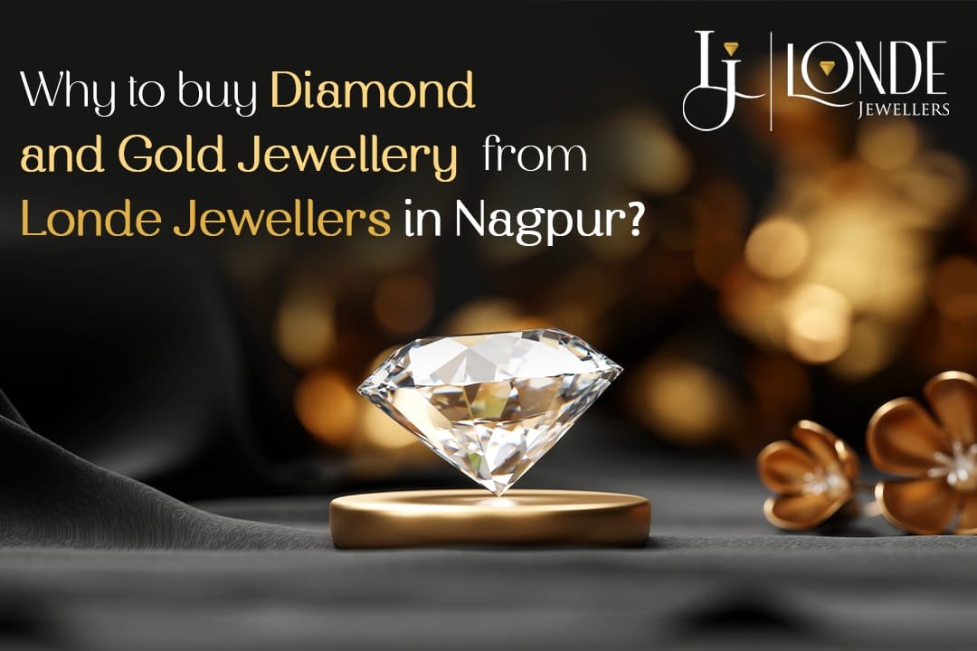 Why To Buy Diamond And Gold Jewellery From Londe Jewellers In Nagpur?